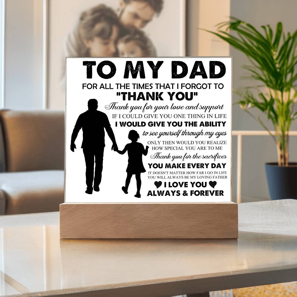 To My Dad: "For all the times that I forgot..." Acrylic Plaque