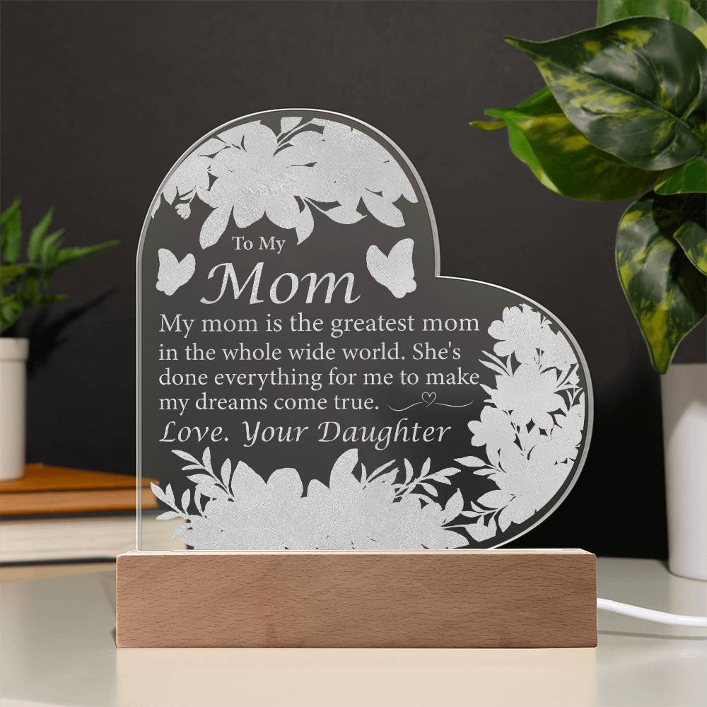 Daughter to Mom: My Mom Is The Greatest Mom - Acrylic Heart