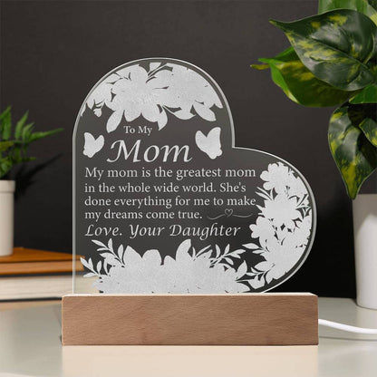 Daughter to Mom: My Mom Is The Greatest Mom - Acrylic Heart
