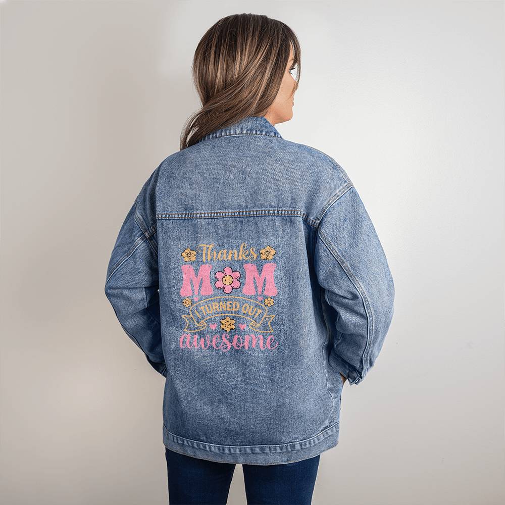Thanks Mom - I Turned Out Awesome - Oversized Women's DTG Denim Jacket