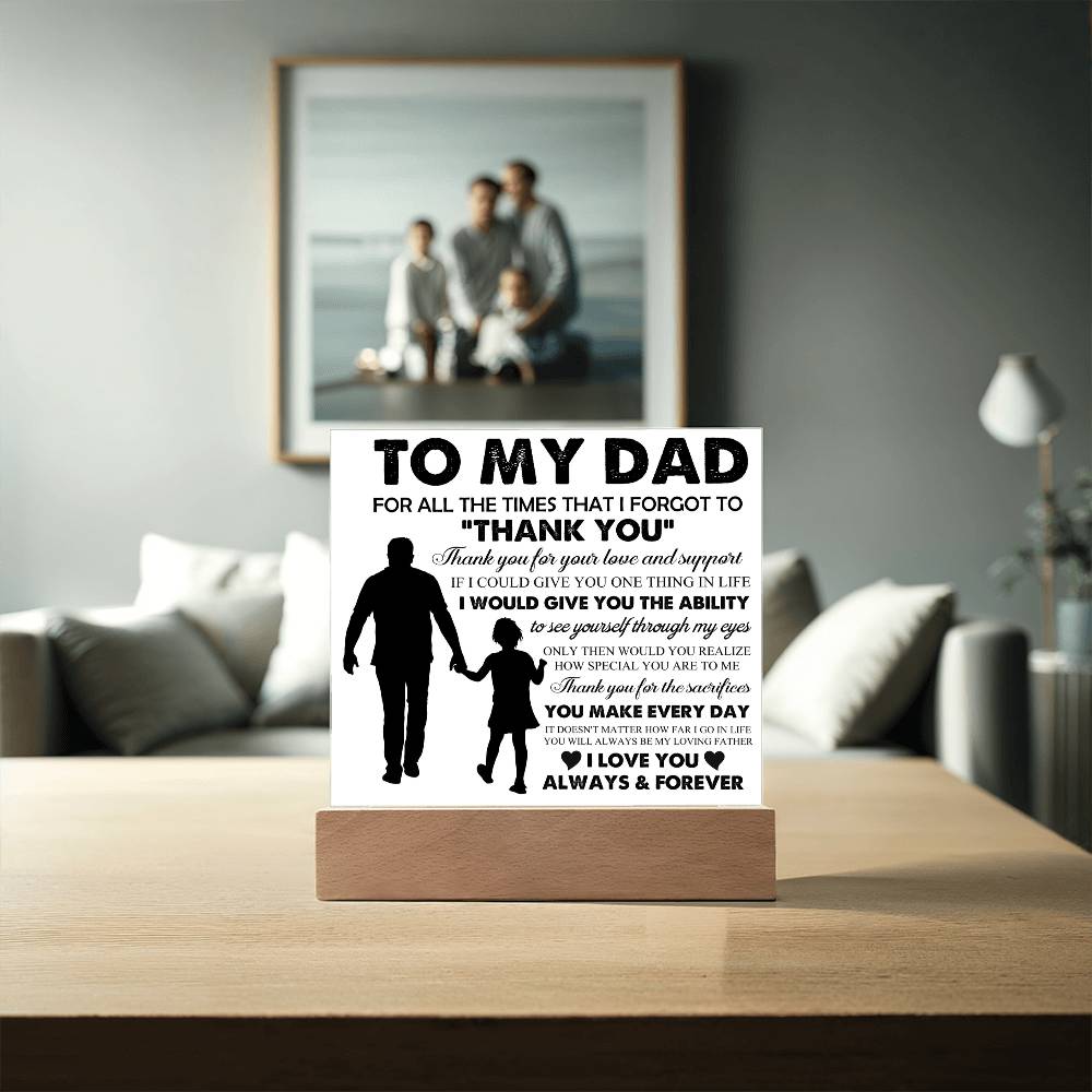To My Dad: "For all the times that I forgot..." Acrylic Plaque