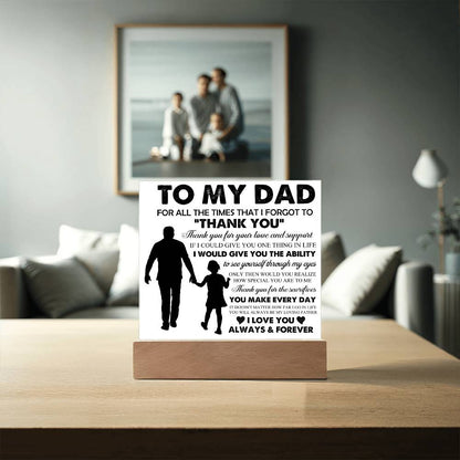 To My Dad: "For all the times that I forgot..." Acrylic Plaque