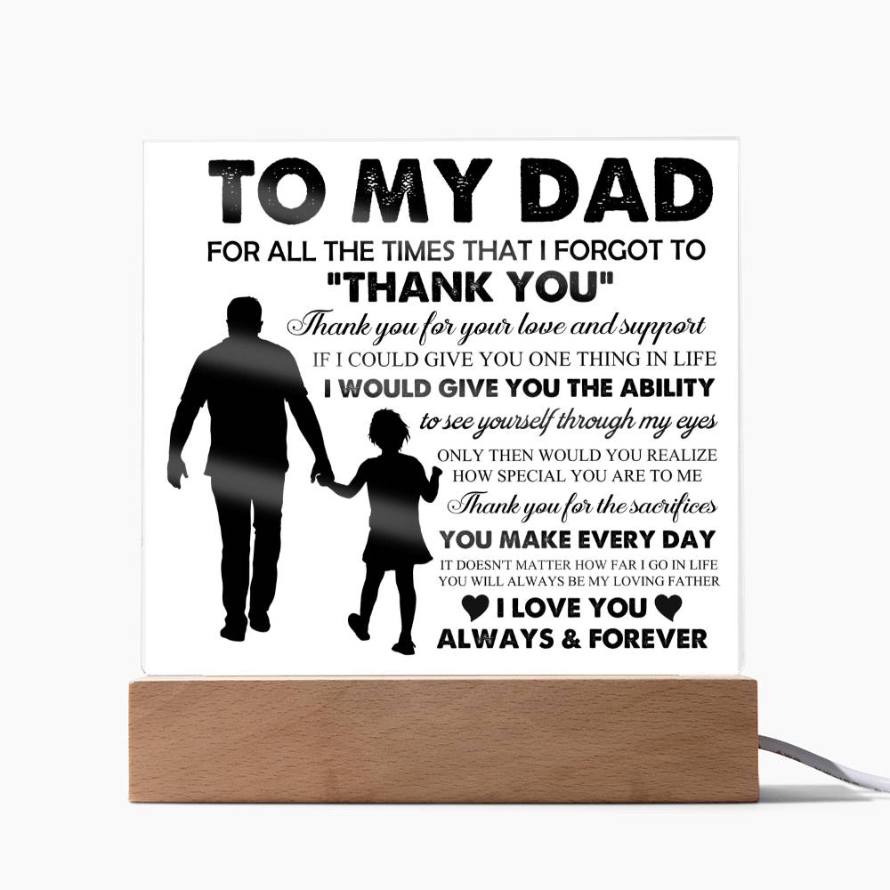 To My Dad: "For all the times that I forgot..." Acrylic Plaque